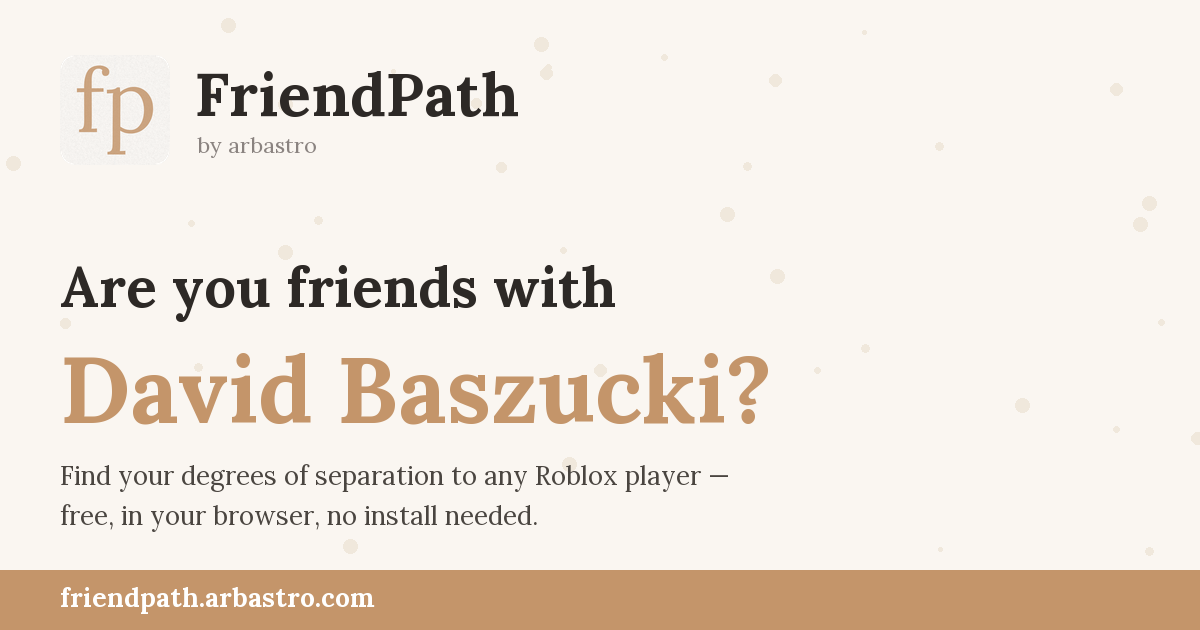 Friend Path Checker Roblox Friend Path Finder (Free) — Are you friends with David Baszucki ...
